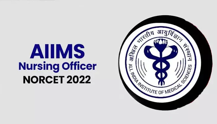 AIIMS : నర్సింగ్ ఆఫీసర్ రిక్రూట్‌మెంట్ కామన్ ఎలిజిబిలిటీ టెస్ట్ (NORCET-2022)