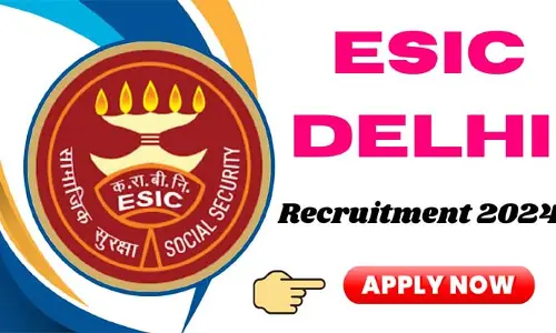 ESIC Jobs: ఈఎస్ఐసీ ఢిల్లీలో... భారీ వేతనాలతో కొలువులు!